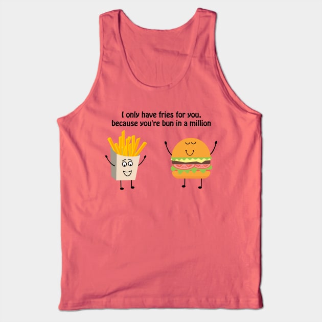 I only have fries for you, because you're bun in a million Tank Top by punderful_day